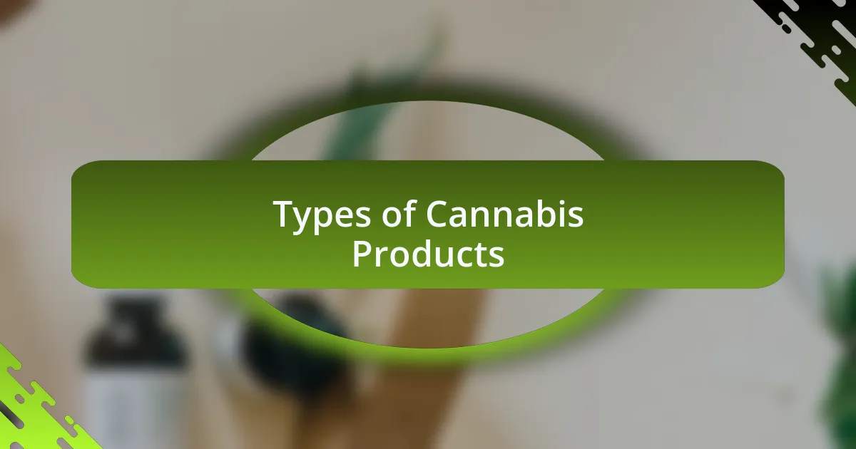 Types of Cannabis Products