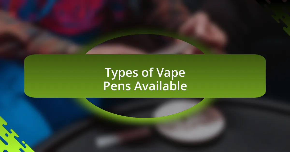 Types of Vape Pens Available