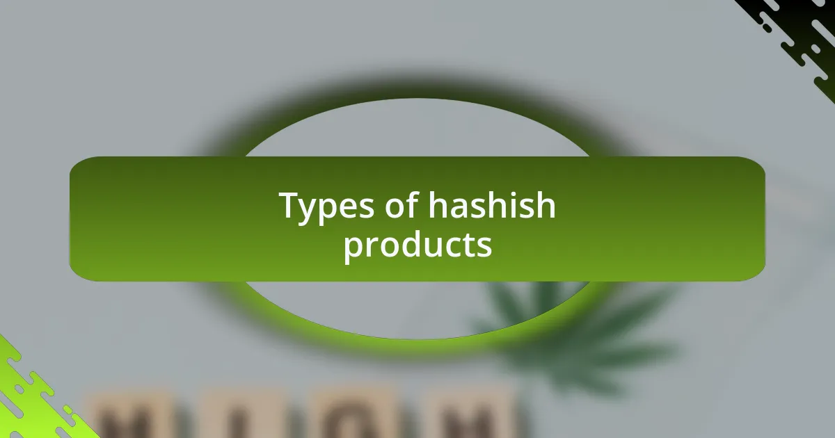 Types of hashish products