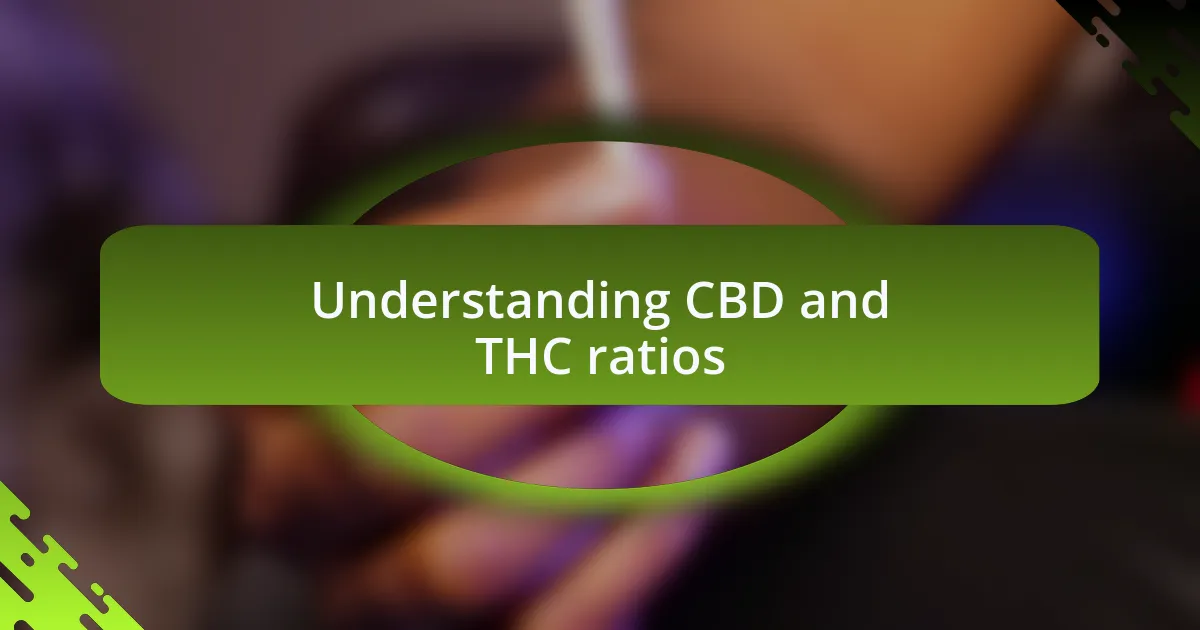 Understanding CBD and THC ratios