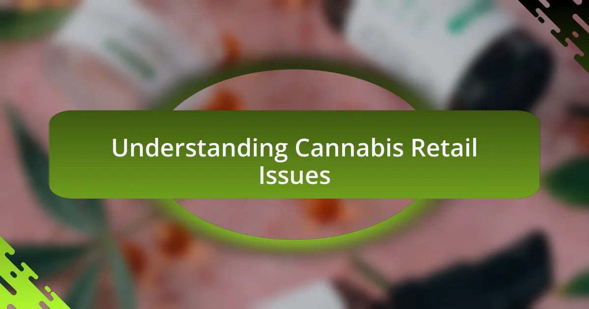 Understanding Cannabis Retail Issues