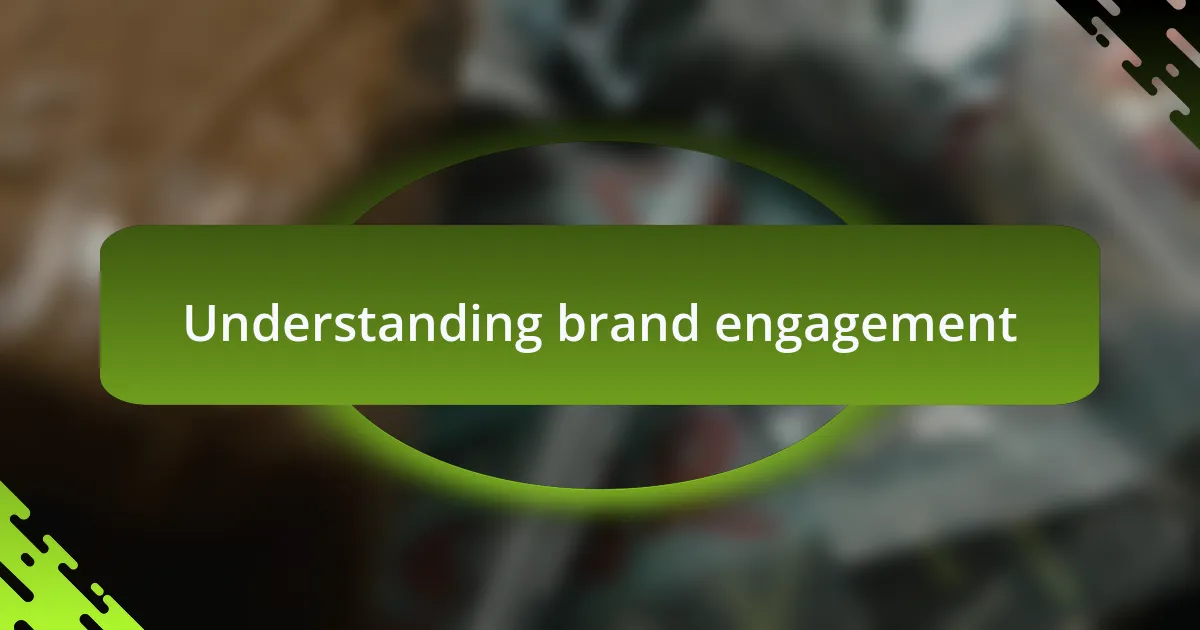 Understanding brand engagement