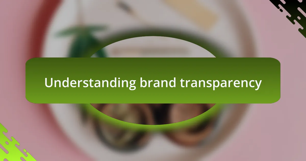 Understanding brand transparency