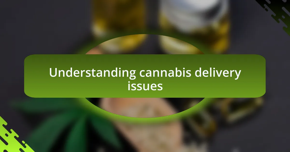 Understanding cannabis delivery issues