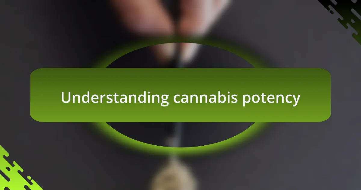 Understanding cannabis potency