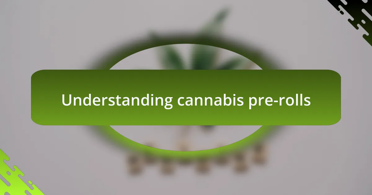 Understanding cannabis pre-rolls