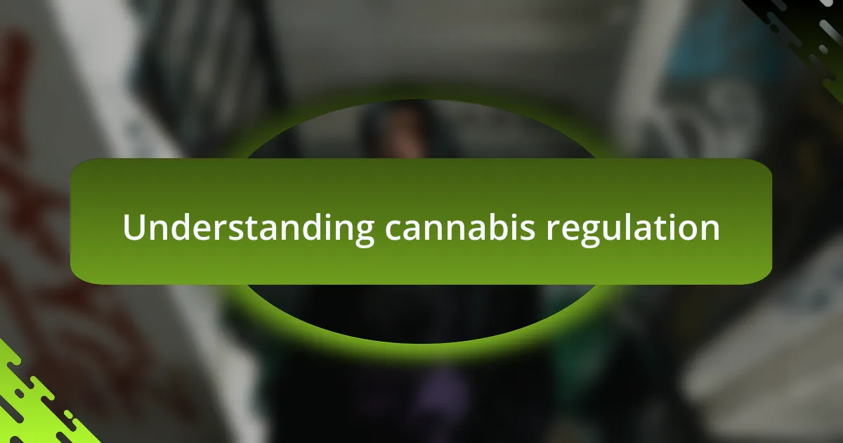 Understanding cannabis regulation