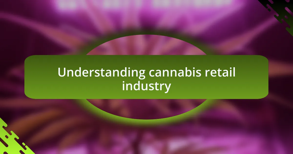 Understanding cannabis retail industry