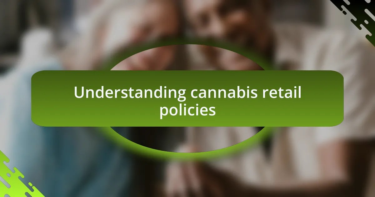Understanding cannabis retail policies