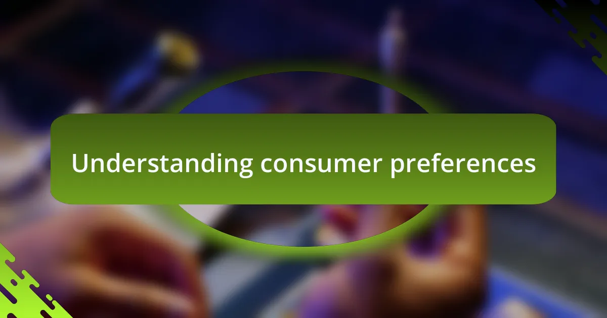 Understanding consumer preferences