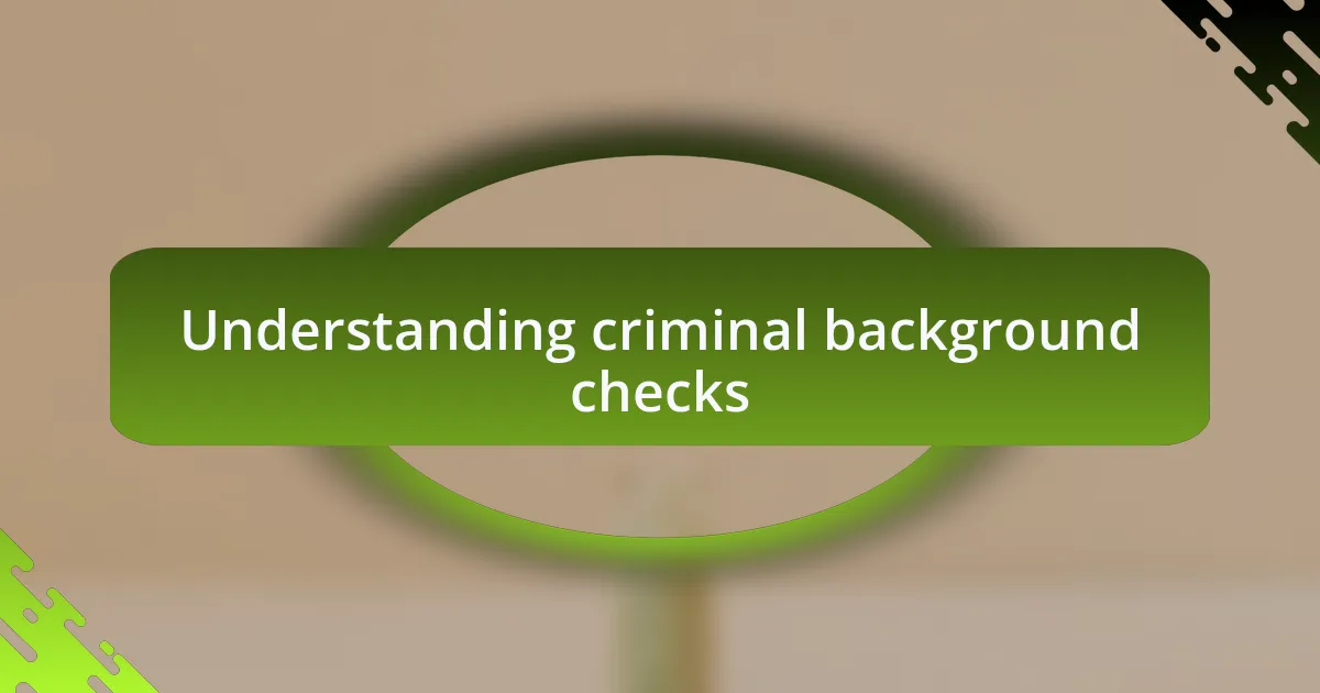 Understanding criminal background checks