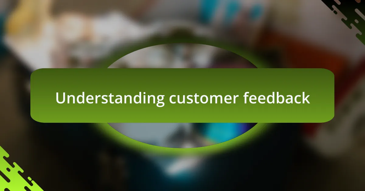 Understanding customer feedback