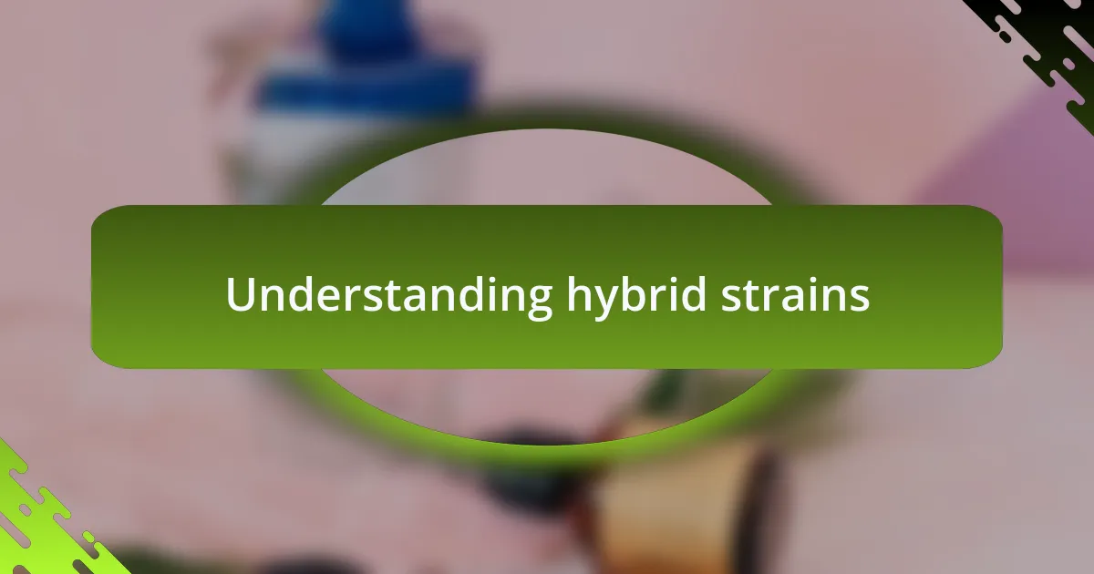 Understanding hybrid strains