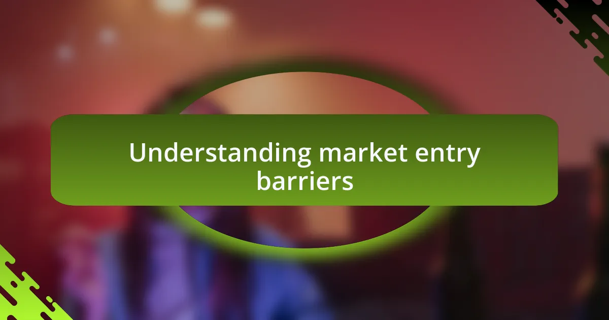 Understanding market entry barriers