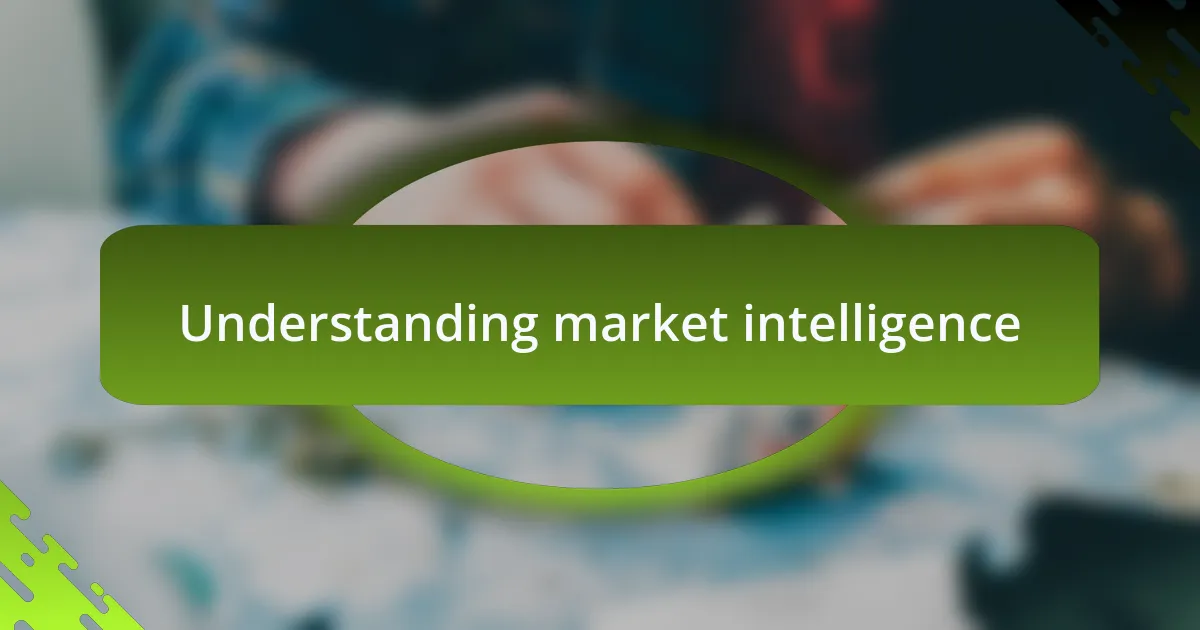 Understanding market intelligence