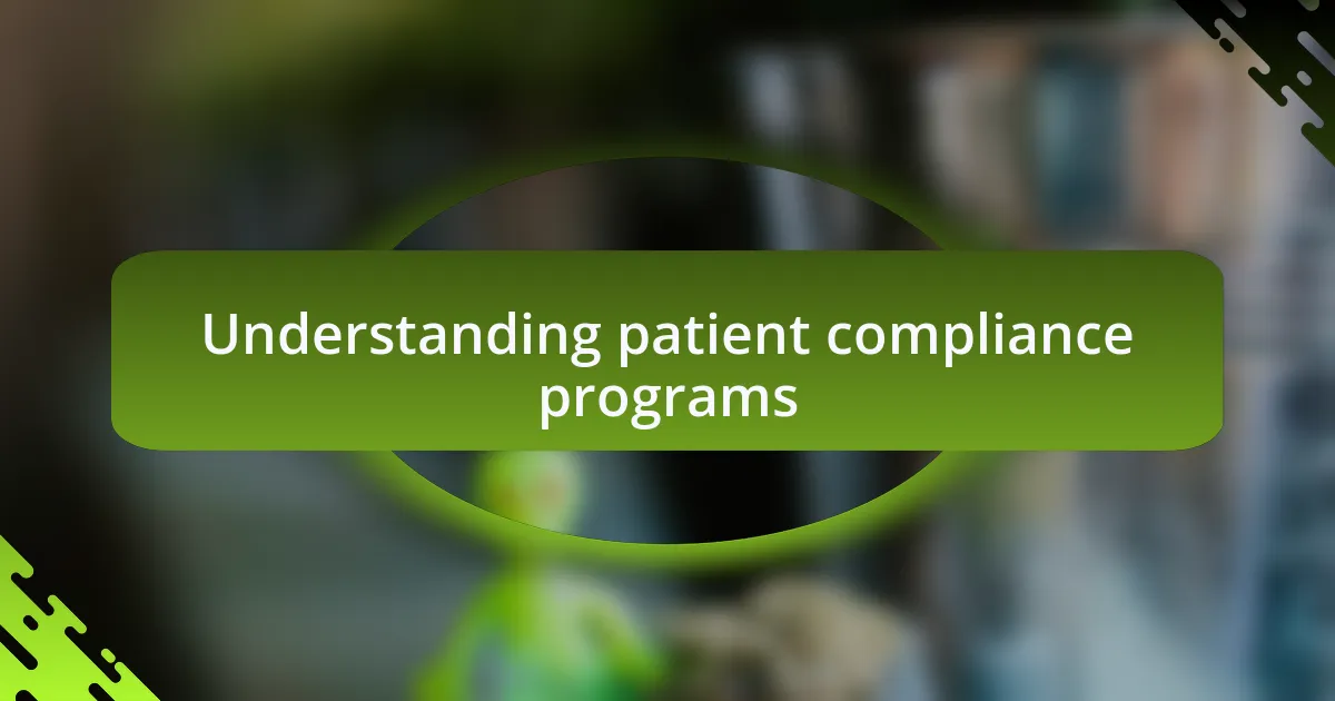 Understanding patient compliance programs