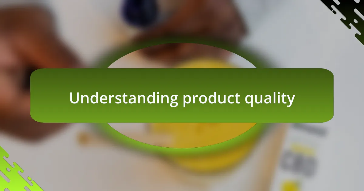 Understanding product quality