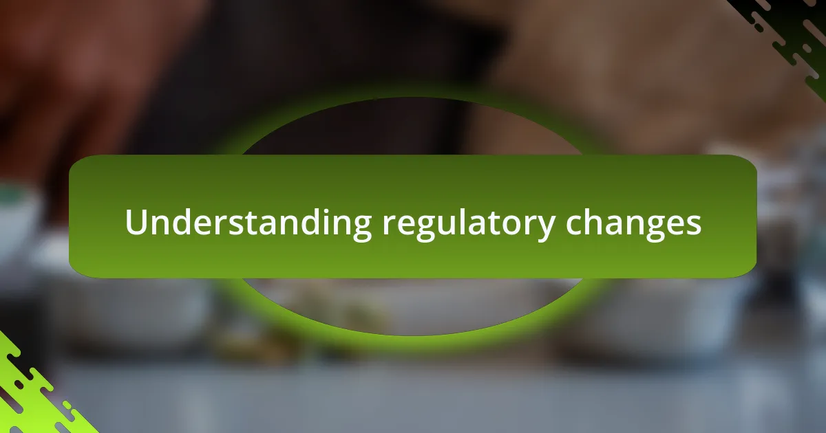 Understanding regulatory changes