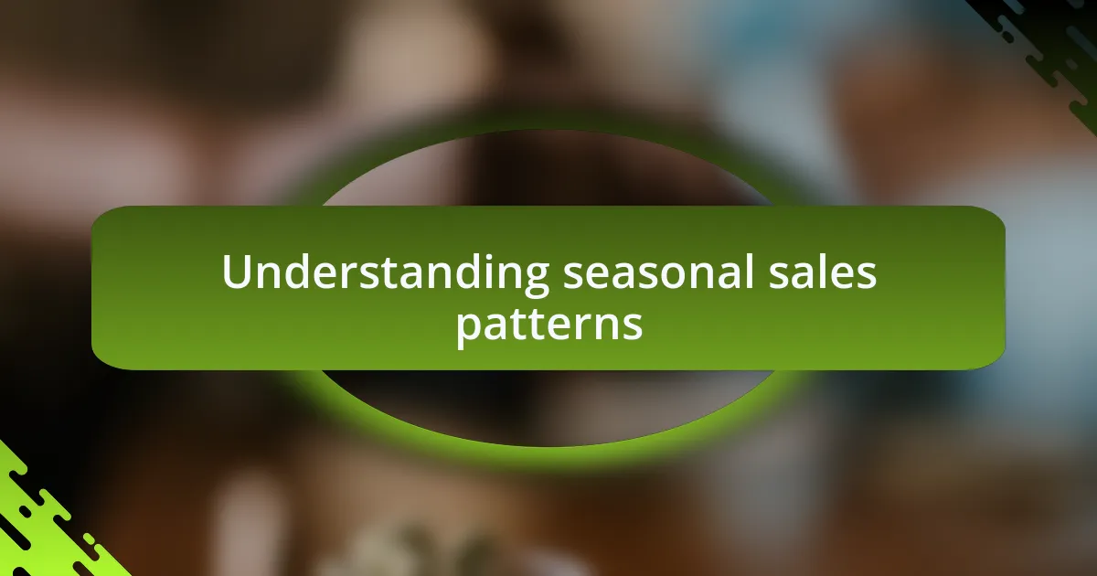 Understanding seasonal sales patterns