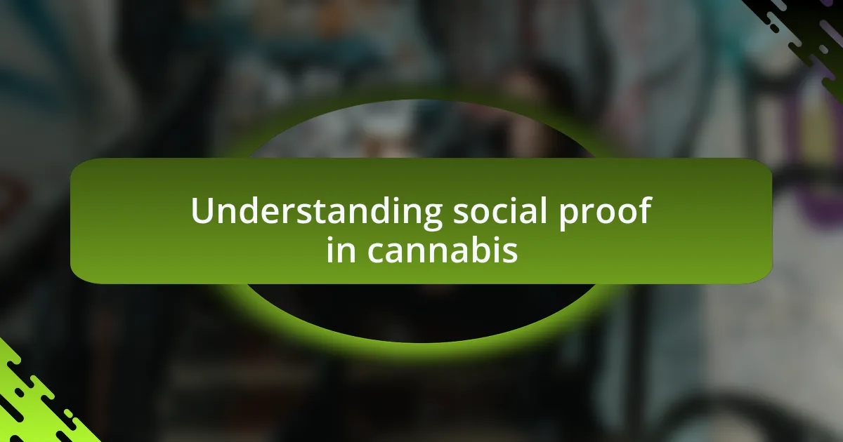 Understanding social proof in cannabis