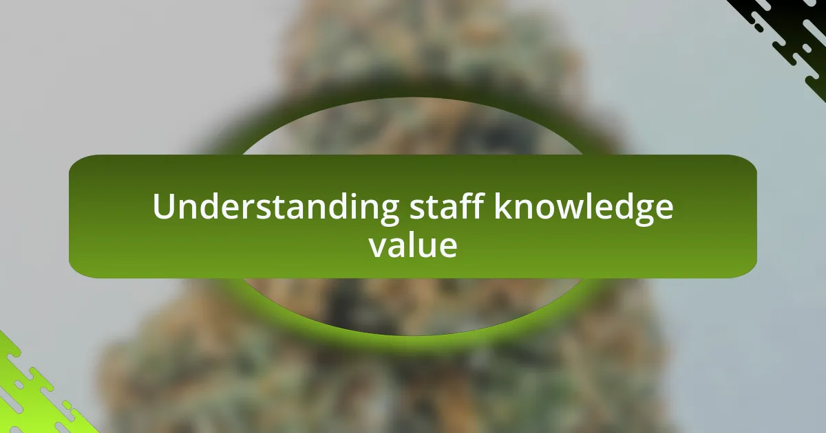 Understanding staff knowledge value