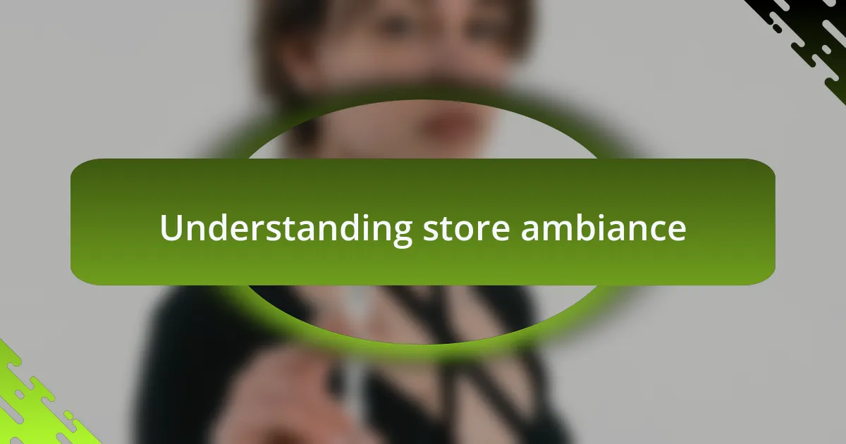 Understanding store ambiance