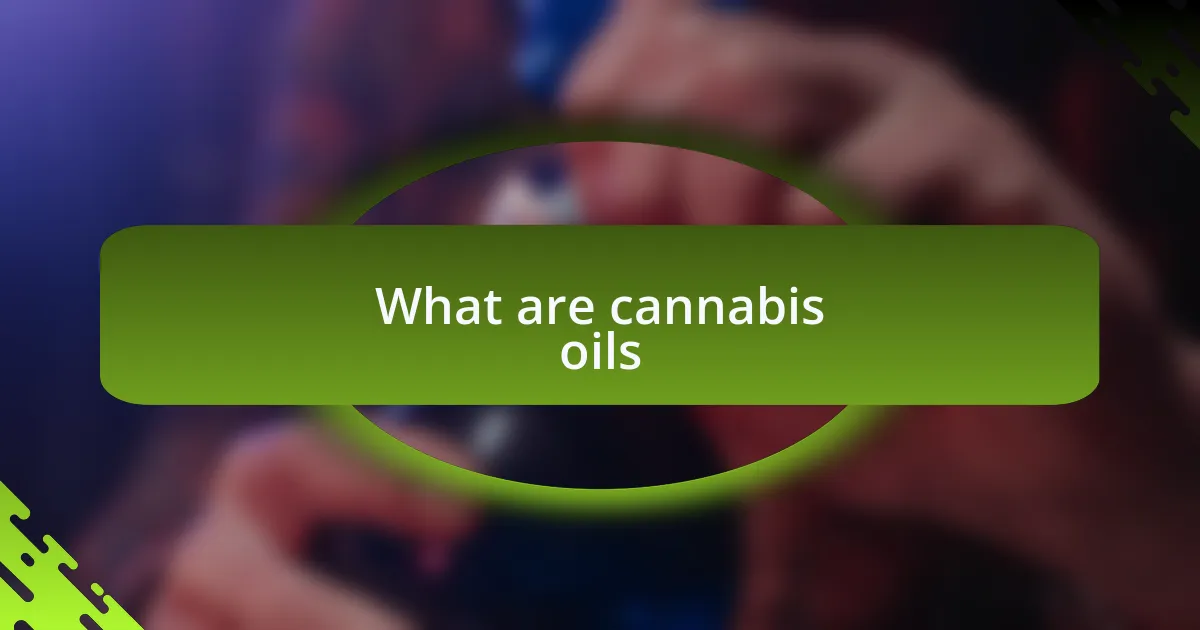 What are cannabis oils