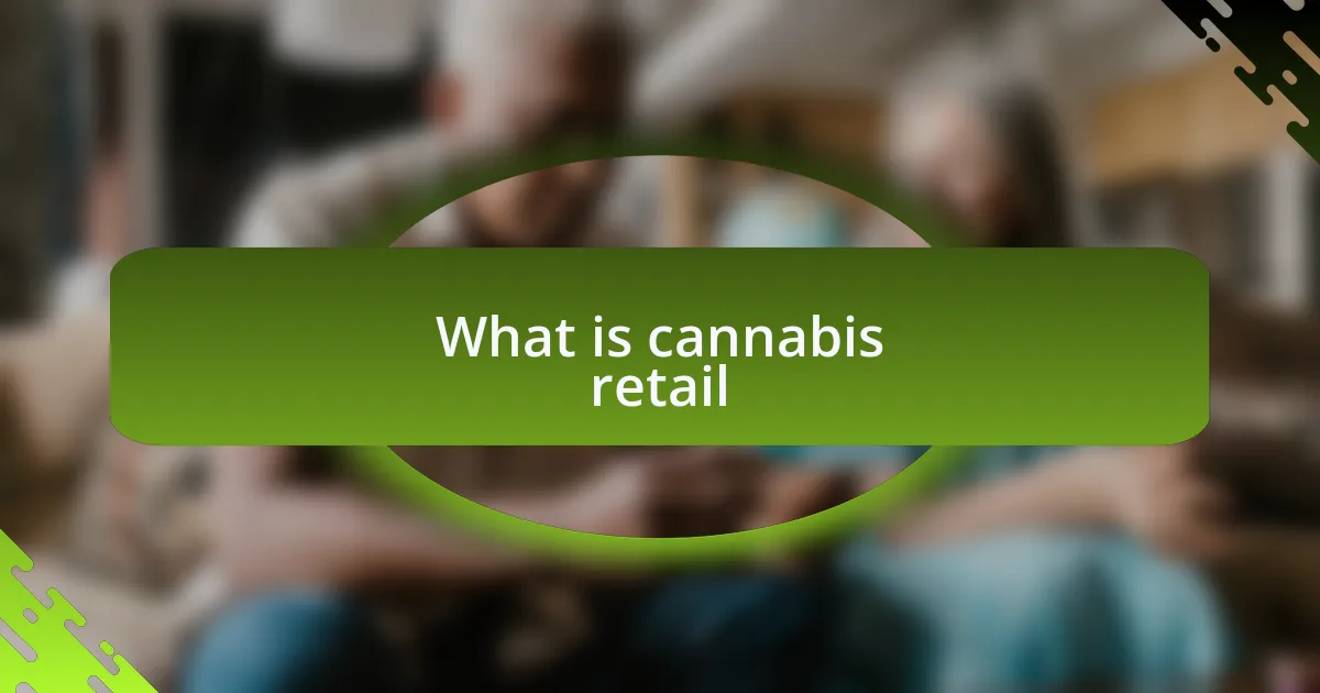 What is cannabis retail